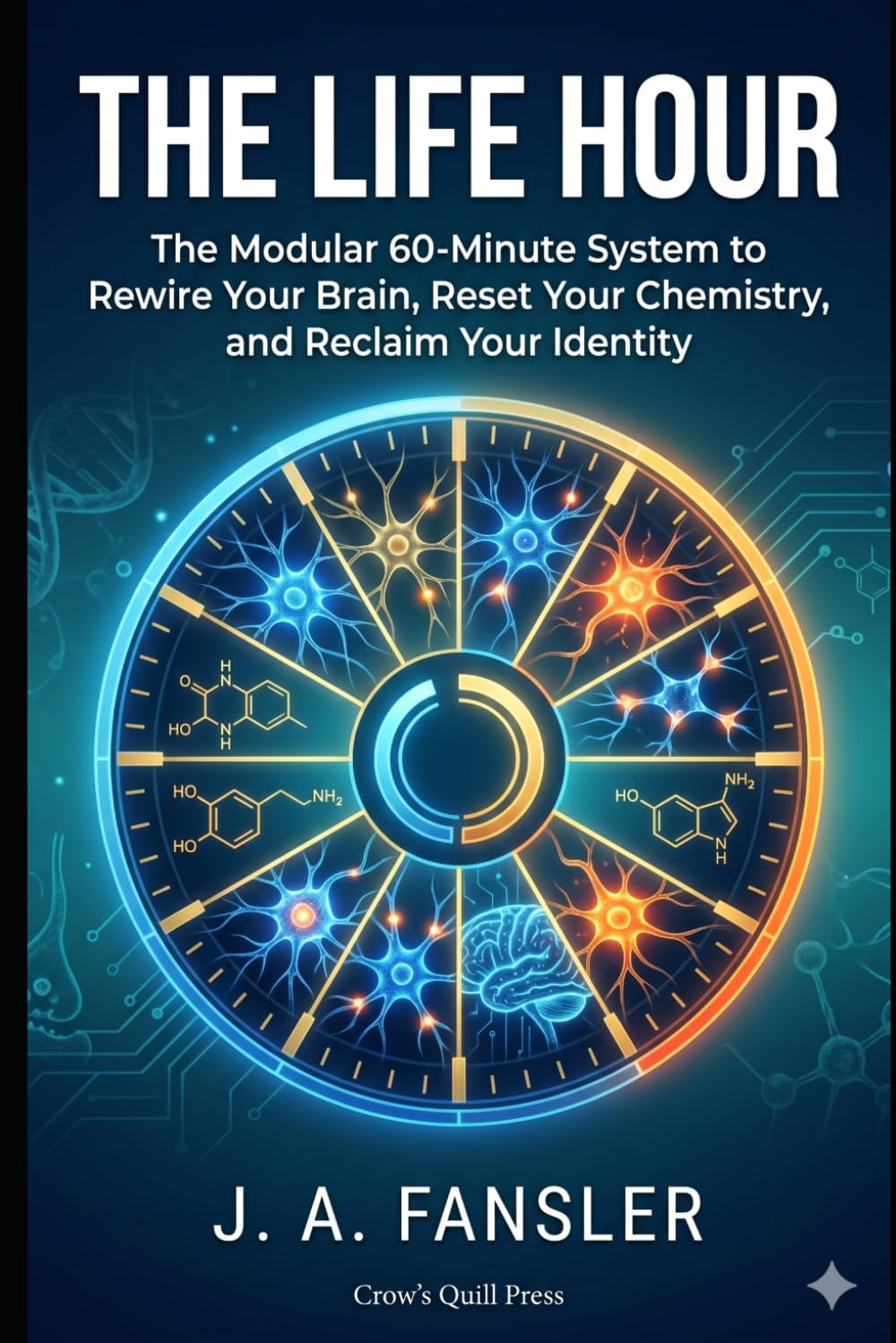 THE LIFE HOUR: The Modular 60-Minute System to Rewire Your Brain, Reset Your Chemistry, and Reclaim Your Identity