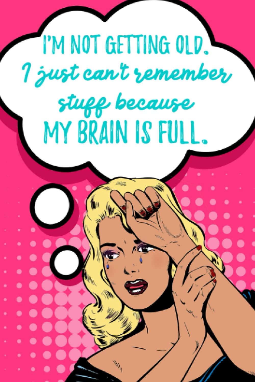 I'm not getting old I just can't remember stuff because my brain is full: Password book internet password keeper and organizer with alphabetical tabs ... funny quote retro style. Size 6x9 120 pages