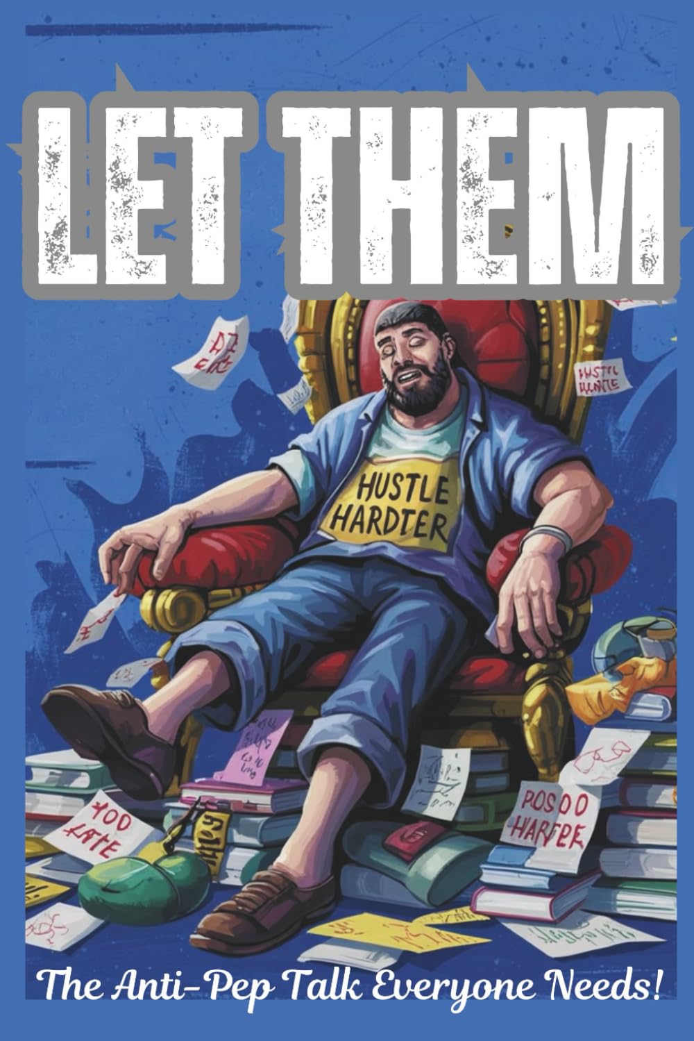 Let Them: A Parody of 110 Illustrated, Dark Humor, Anti-Self-Help Affirmations to Survive Work, People, and Wi-Fi Betrayal (The Big Book Of)