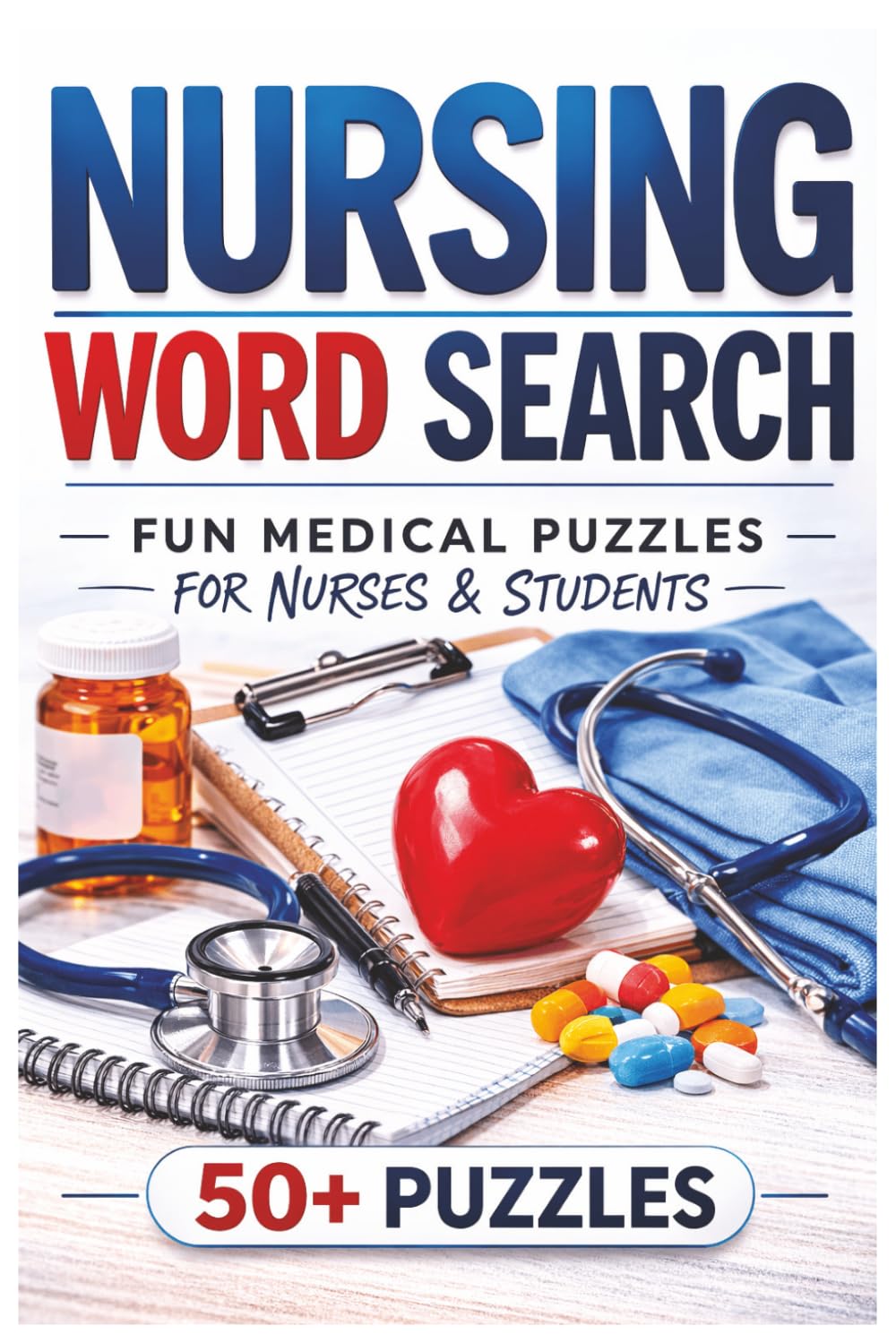 Nursing Word Search: Fun and Relaxing Medical Word Search Puzzles for Nurses, Nursing Students, and Healthcare Workers | 50+ Large Print Brain Games