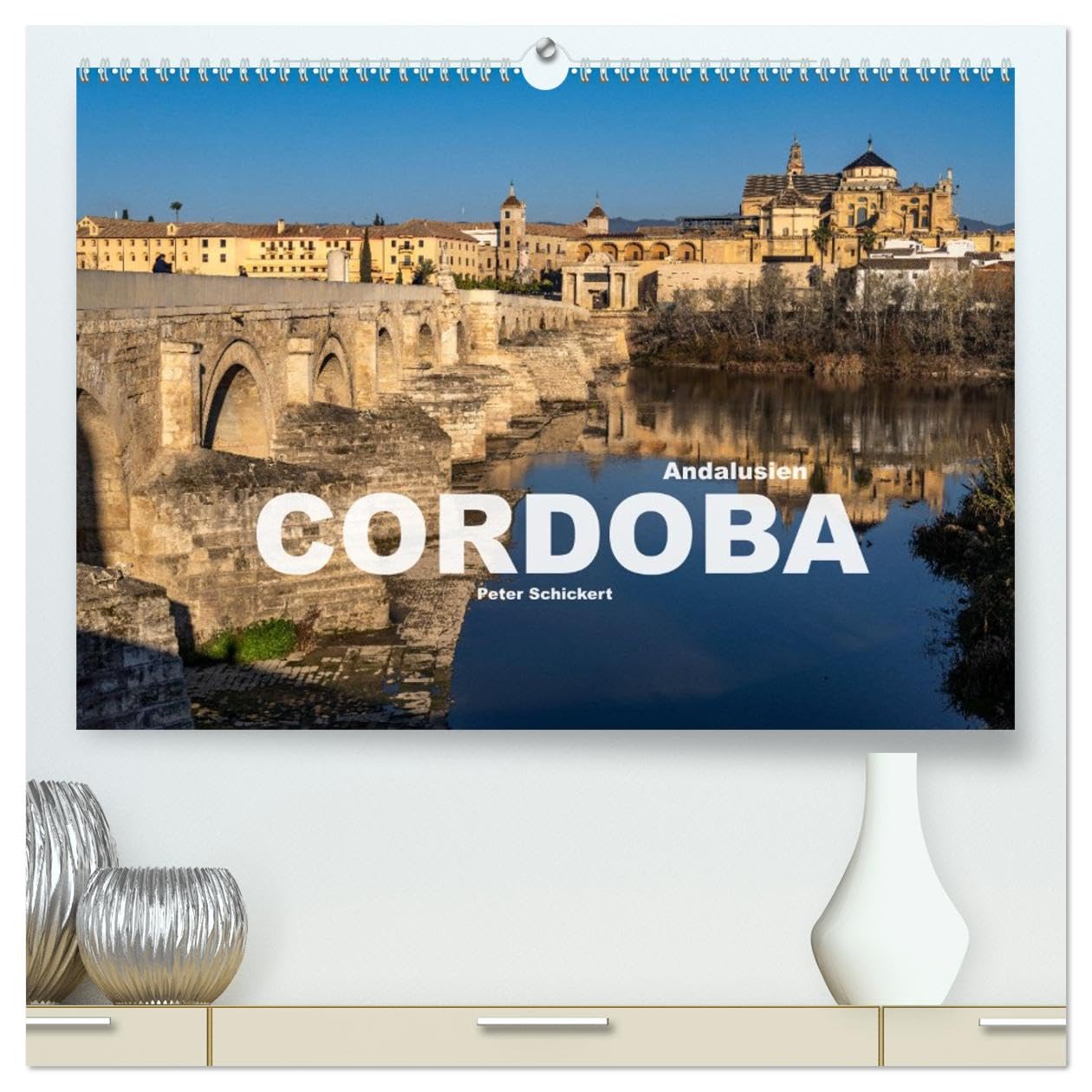 Andalusien - Cordoba (hochwertiger Premium Wandkalender 2026 DIN A2 quer), Kunstdruck in Hochglanz: Die andalusische Stadt Cordoba in einem ... Peter Schickert. (CALVENDO Orte)