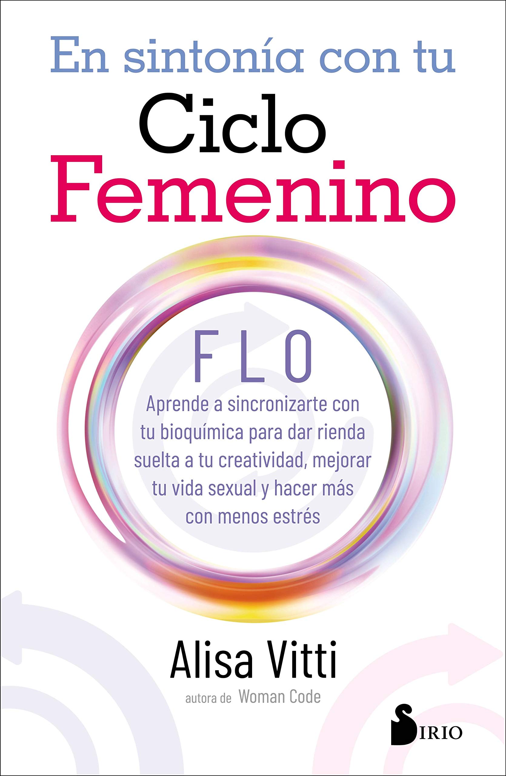 EN SINTONIA CON TU CICLO FEMENINO: FLO aprende a sincronizarte con tu bioquímica para dar rienda suelta a tu creatividad, mejorar tu vida sexual y hacer más con menos estrés (Spanish Edition)