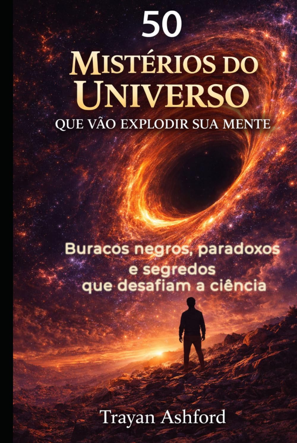 50 MISTÉRIOS DO UNIVERSO QUE VÃO EXPLODIR SUA MENTE: Buracos negros, paradoxos e segredos que desafiam a ciência