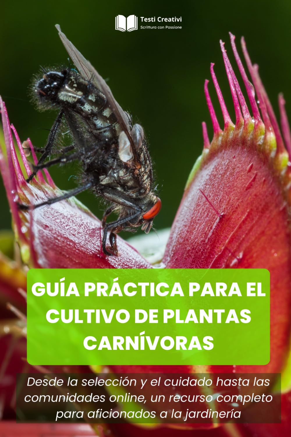 Guía Práctica para el Cultivo de Plantas Carnívoras: Desde la selección y el cuidado hasta las comunidades online, un recurso completo para ... (Cultivo, Botánica y Jardinería Práctica)