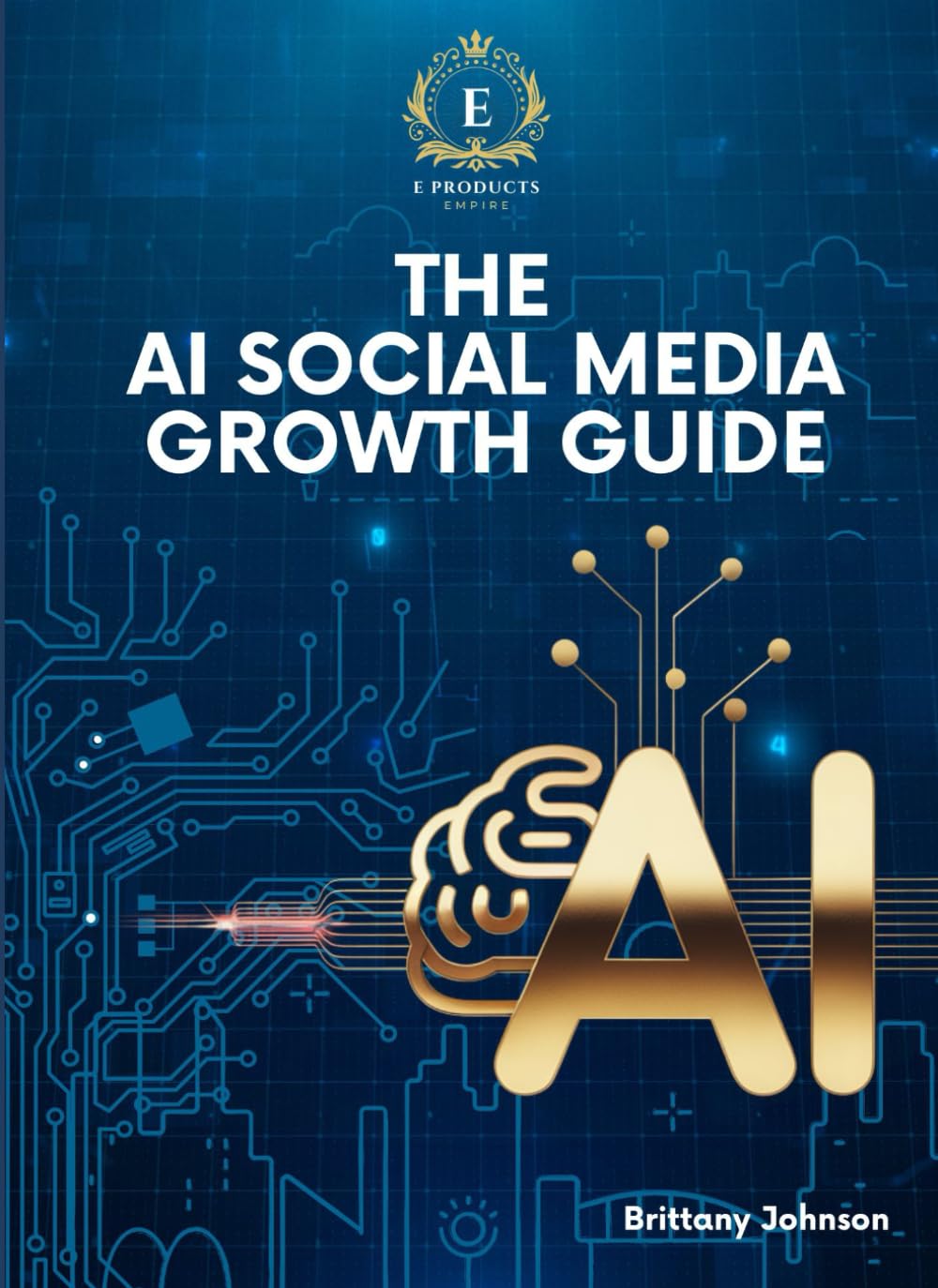 The AI Social Media Growth Guide: A Step-by-Step Guide to Creating, Scaling, and Automating Social Media Content Using AI