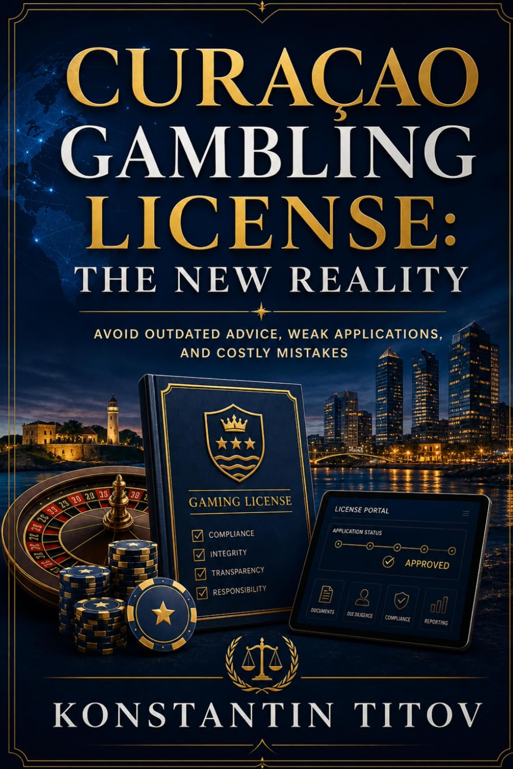 Curaçao Gambling License: The New Reality: Avoid Outdated Advice, Weak Applications, and Costly Mistakes: 2 (The Reality of Gambling Licensing)
