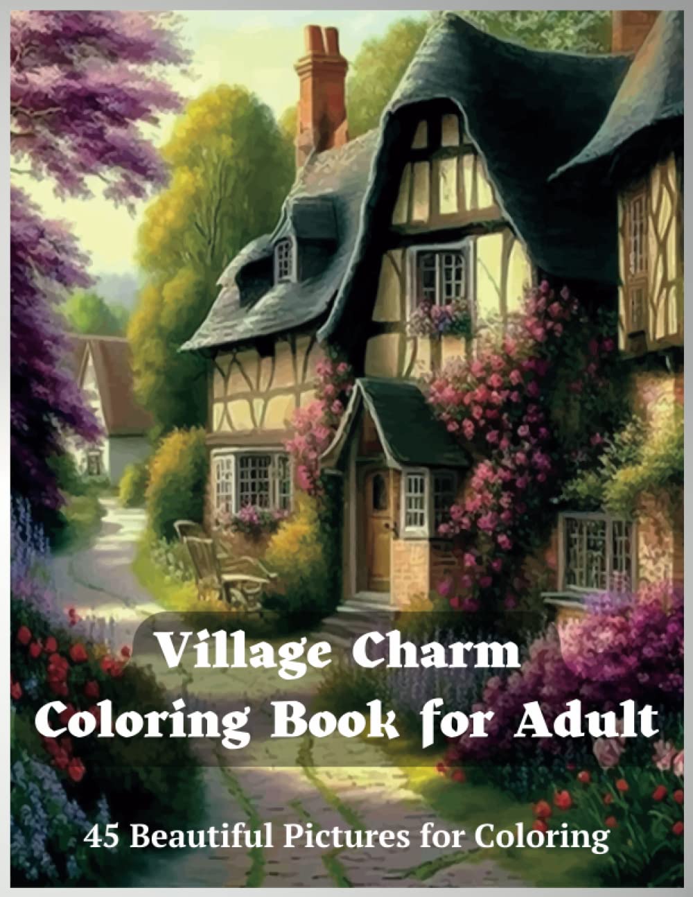 Village Charm Coloring Book for Adults: 45 Beautiful Pictures for Coloring: Featuring Village Charm Scenes