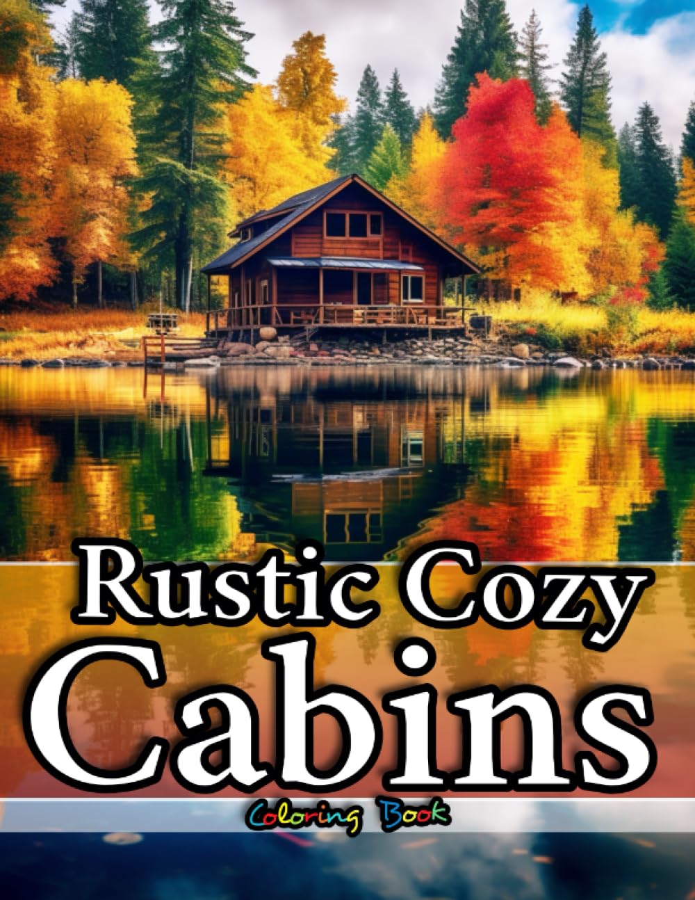 Rustic Cozy Cabins Coloring Book for Adults Featuring Amazing Country Houses, Gorgeous Home Cottages, Easy Autumn Scenes on 100 Pages with Fun Facts: ... Collection: Cozy Cabins and More for Adults)