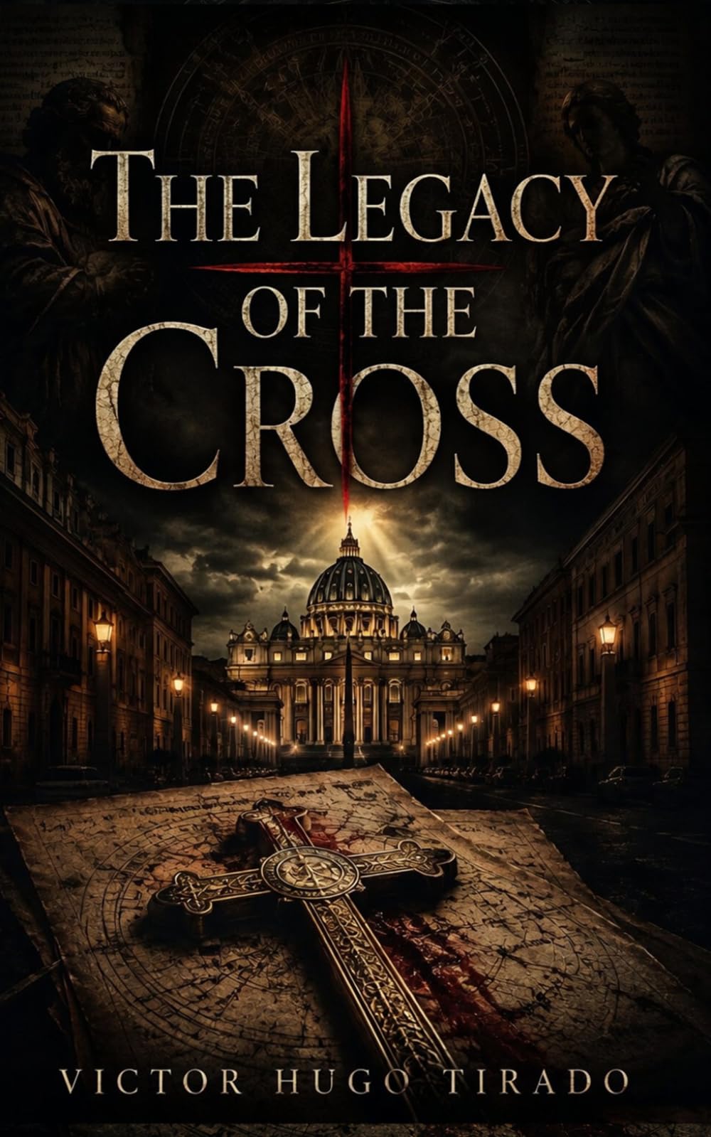 The Legacy of the Cross: A Vatican Thriller about Forbidden Bloodlines and Hidden Church Secrets