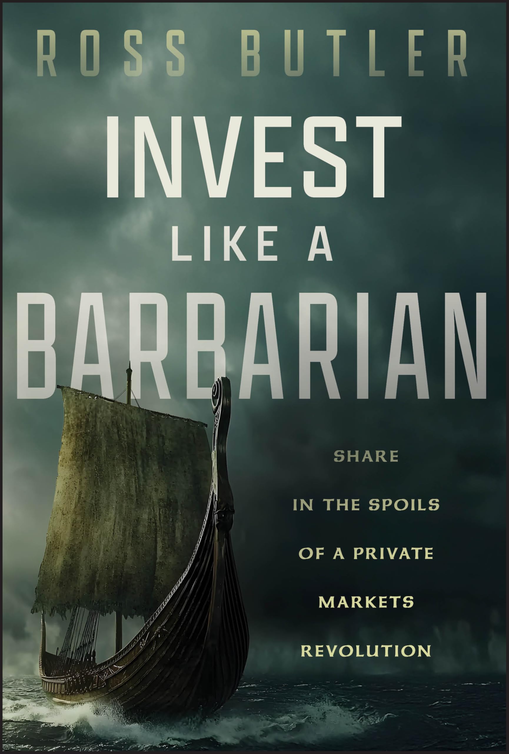 Invest like a Barbarian : Share in the spoils of a Private Markets revolution
