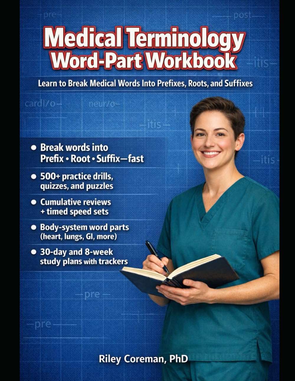 MEDICAL TERMINOLOGY WORD-PART WORKBOOK: LEARN TO BREAK MEDICAL WORDS INTO PREFIXES, ROOTS, AND SUFFIXES WITH PRACTICE, QUIZZES, AND REVIEWS