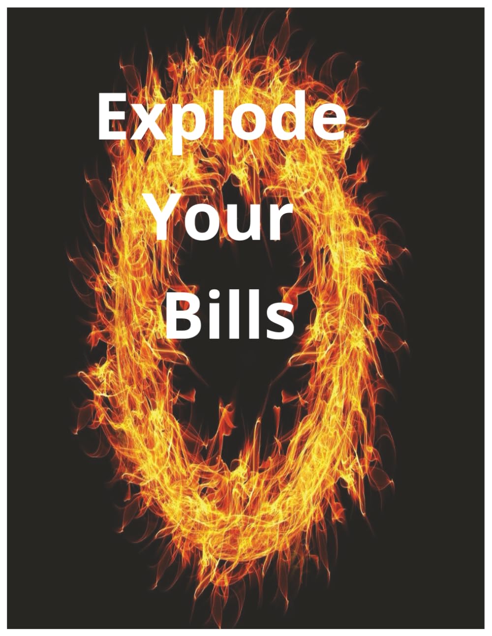 EXPLODE YOUR BILLS: How To Pay Off your bills faster and save thousands