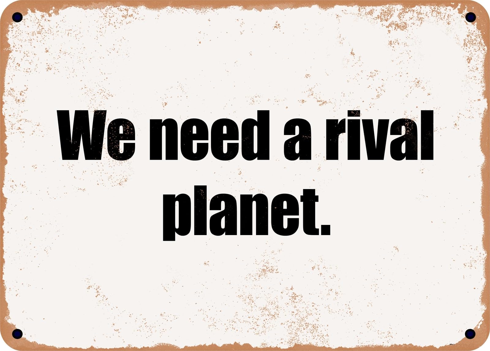 Miaomansenstore Metal Sign - We Need A Rival Planet Home Decor