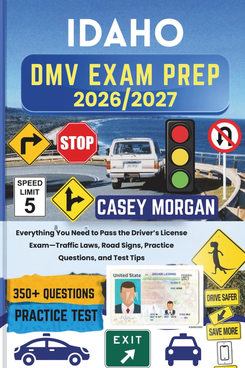 Idaho DMV Exam Prep 2026/2027: Everything You Need to Pass the Driver’s License Exam—Traffic Laws, Road Signs, Practice Questions, and Test Tips