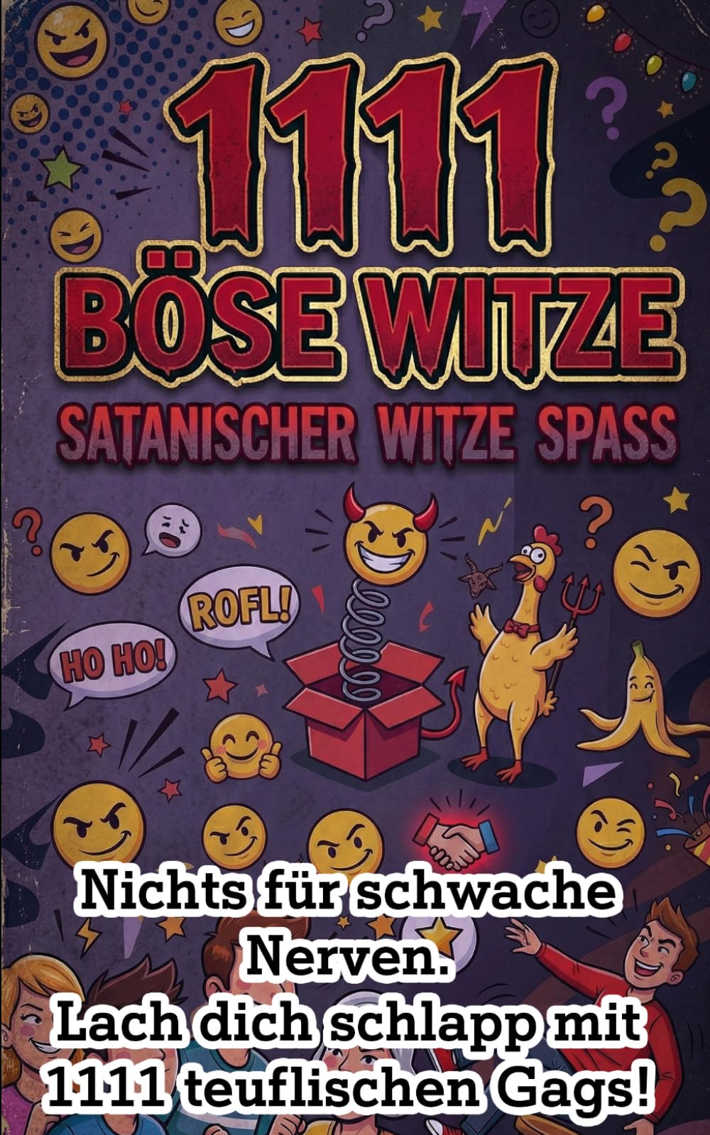 1111 böse Witze: Das ultimative Witzebuch: Satanischer Witze-Spaß: Schwarzer Humor extrem –-Nichts für schwache Nerven (Die ultimative "1111 Witze"-Buchreihe: Dein Arsenal für jede Lebenslage)