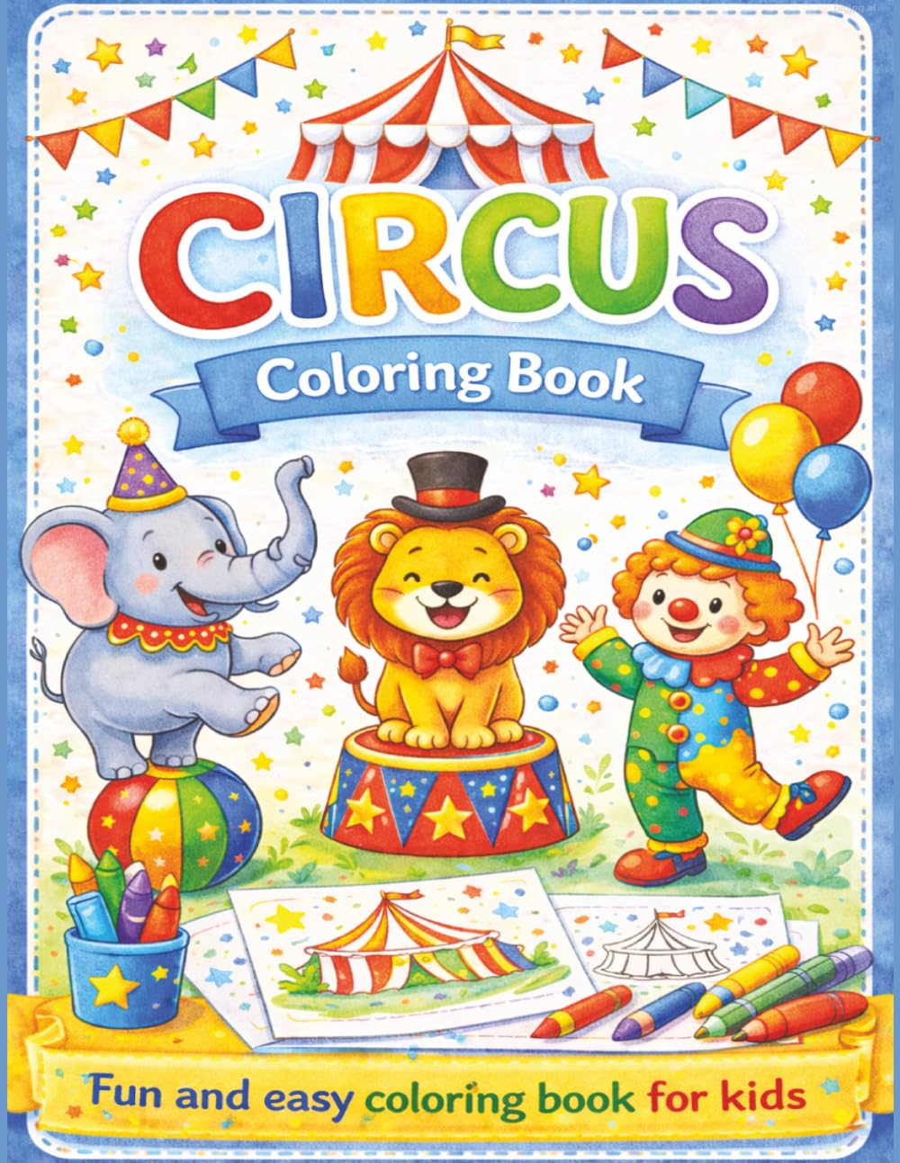 The Circus Coloring Book: A Book Full of Fun Scenes and Characters That Come to Life