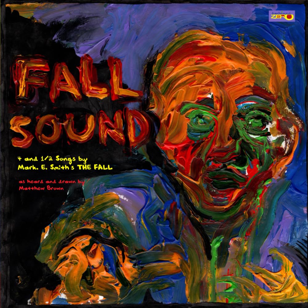 FALL SOUND: 4 and ½ Songs by Mark E. Smith’s The Fall