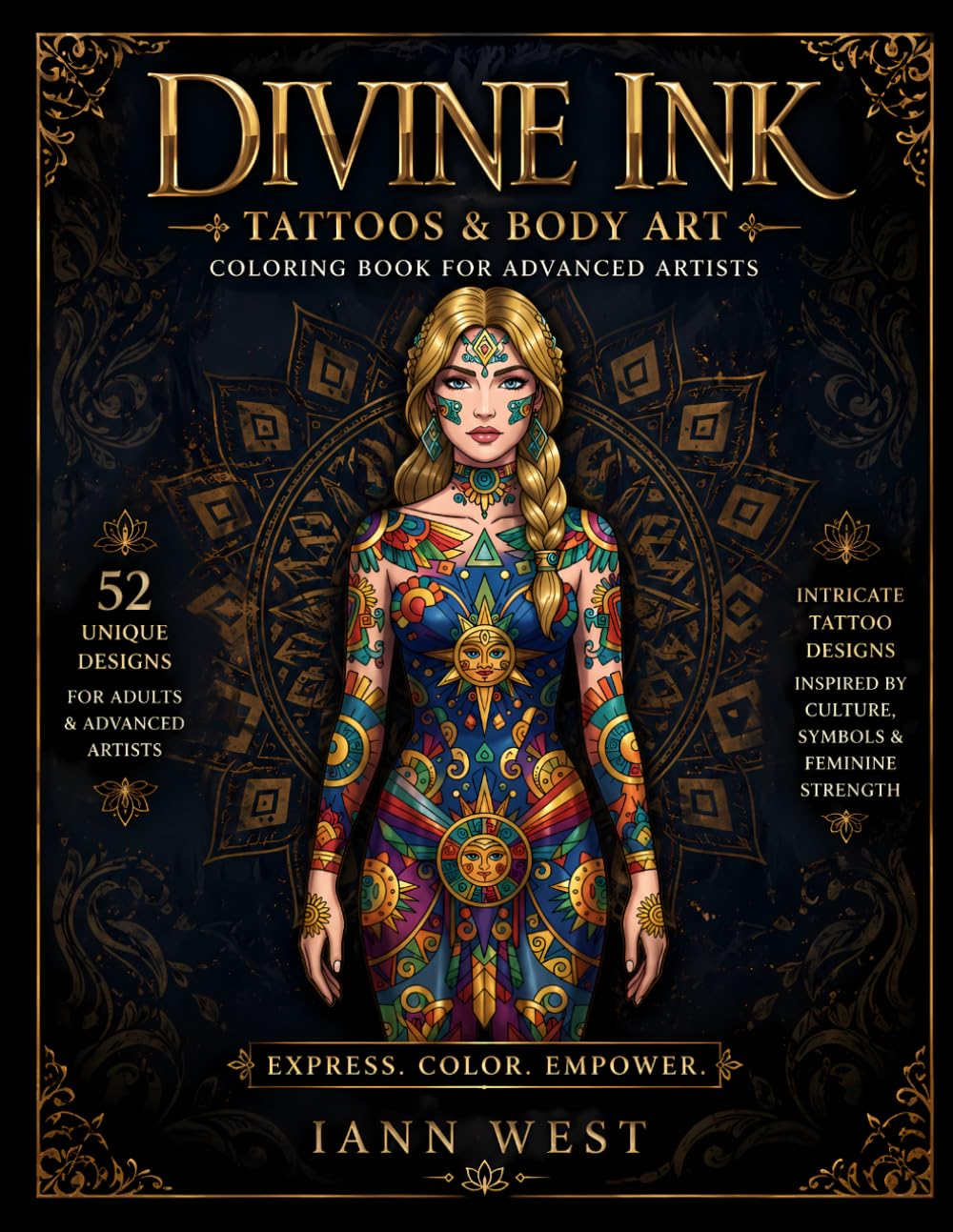 Divine Ink: Tattoos & Body Art Coloring Book for Adults: 52 Unique Intricate Designs – Feminine Tattoos, Cultural Symbols & Decorative Body Art for Advanced & Professional Colorists | 8.5x11