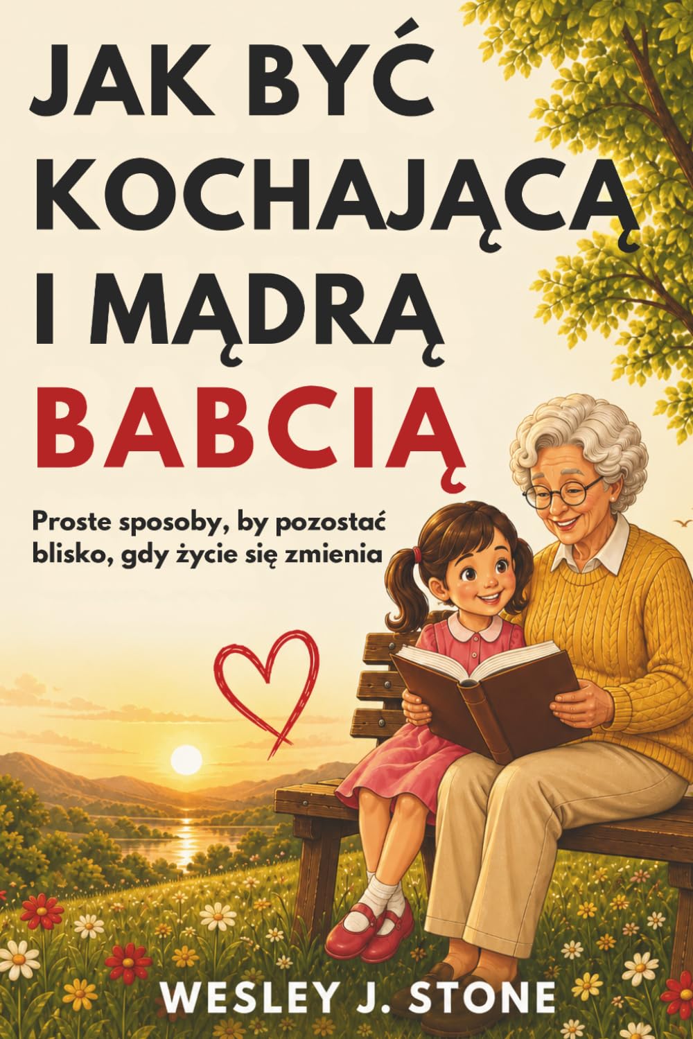 JAK BYĆ KOCHAJĄCĄ I MĄDRĄ BABCIĄ: Proste sposoby, by pozostać blisko, gdy życie się zmienia
