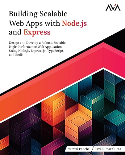Building Scalable Web Apps with Node.js and Express: Design and Develop a Robust, Scalable, High-Performance Web Application Using Node.js, Express.js, TypeScript, and Redis (English Edition)