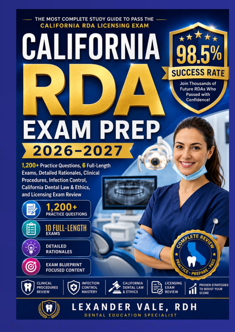 California RDA Exam Prep 2026–2027: 1,200+ Practice Questions, 10 Full-Length Exams, Detailed Rationales, Clinical Procedures, Infection Control, ... Law & Ethics, and Licensing Exam Review