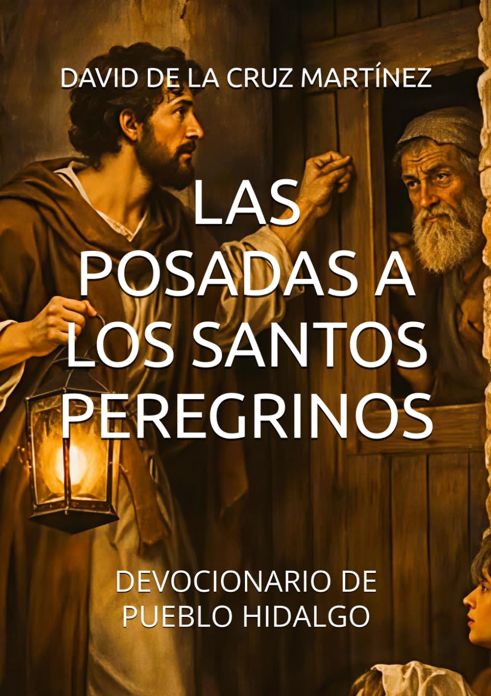 LAS POSADAS A LOS SANTOS PEREGRINOS: DEVOCIONARIO DE PUEBLO HIDALGO