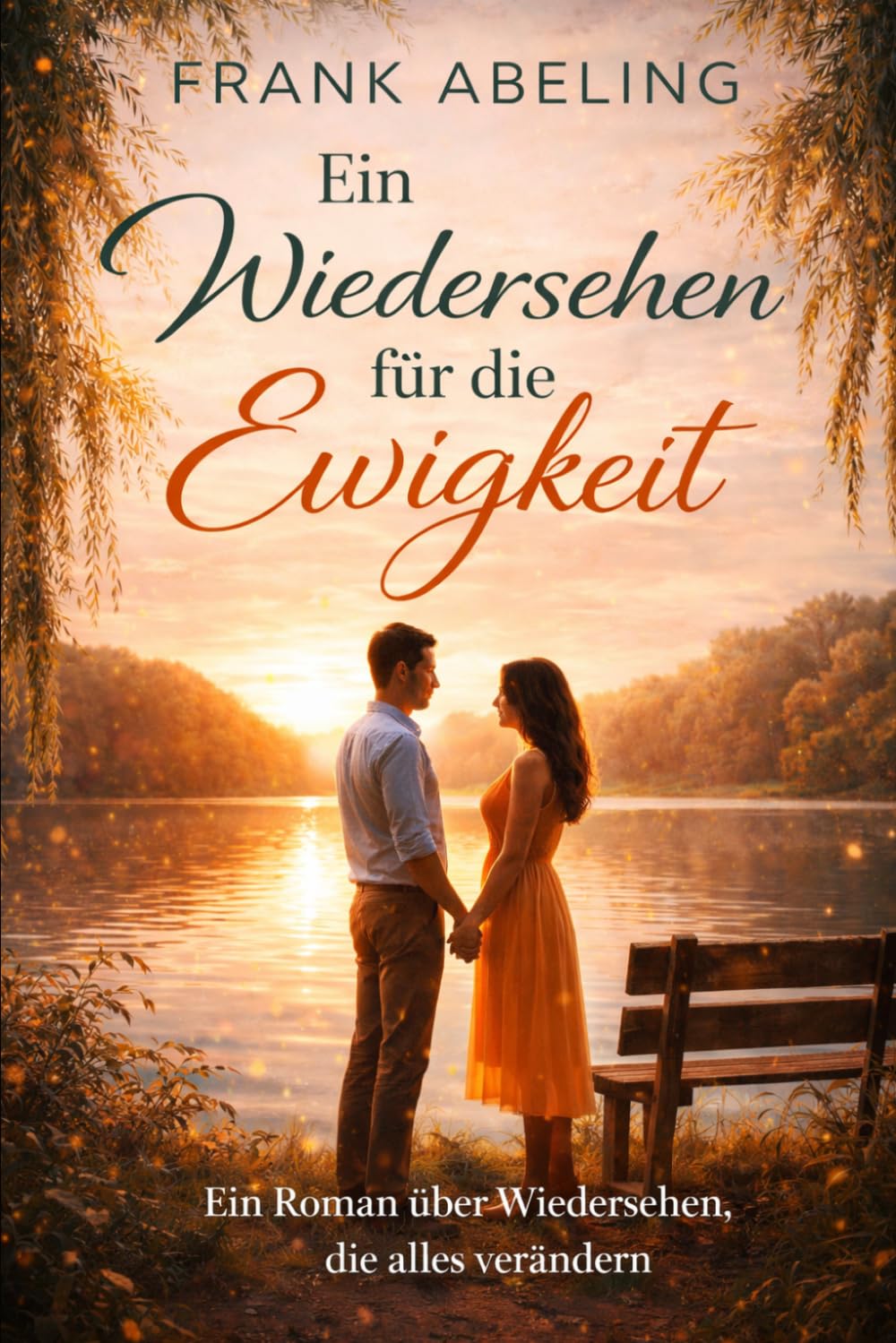 Ein Wiedersehen für die Ewigkeit: Ein Roman über Wiedersehen, die alles verändern