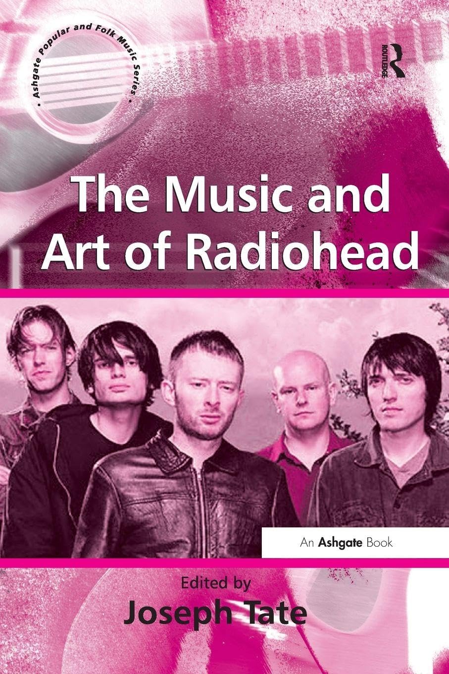 The Music and Art of Radiohead (Ashgate Popular and Folk Music Series)