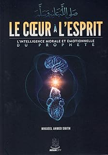 LE CoeUR a L&acute;ESPRIT - L&acute;INTELLIGENCE MORALE ET eMOTIONNELLE DU PROPHeTE