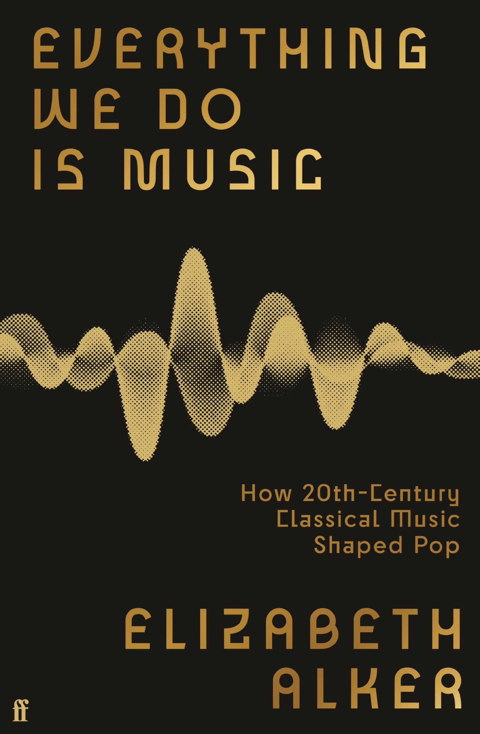 Everything We Do is Music by Elizabeth Alker (Hardback Book)