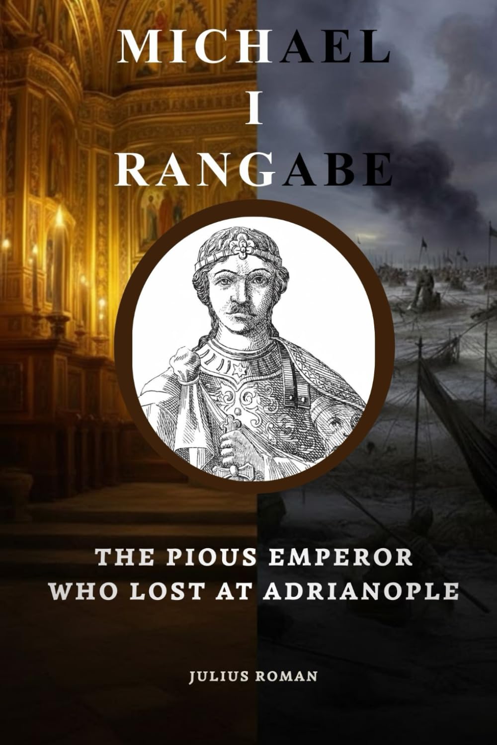 Michael I Rangabe: The Pious Emperor Who Lost at Adrianople (Emperors of Rome)