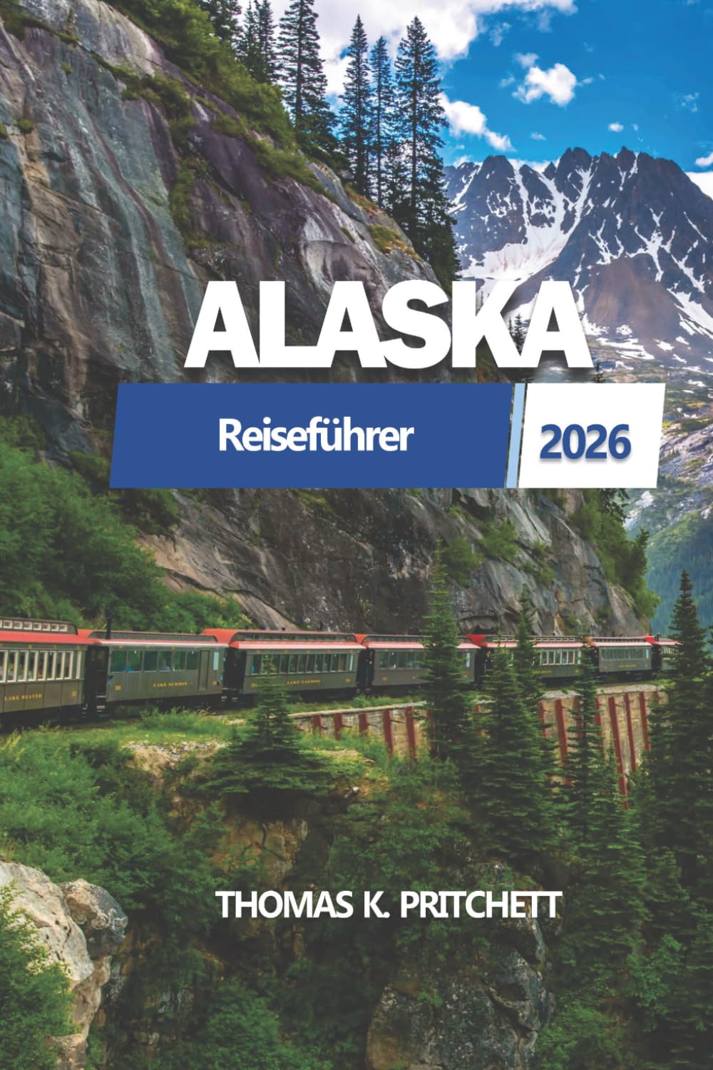 ALASKA Reiseführer 2026: Ein umfassender Überblick über Natur, Wildnis, Reiseplanung, Kultur und Verkehr