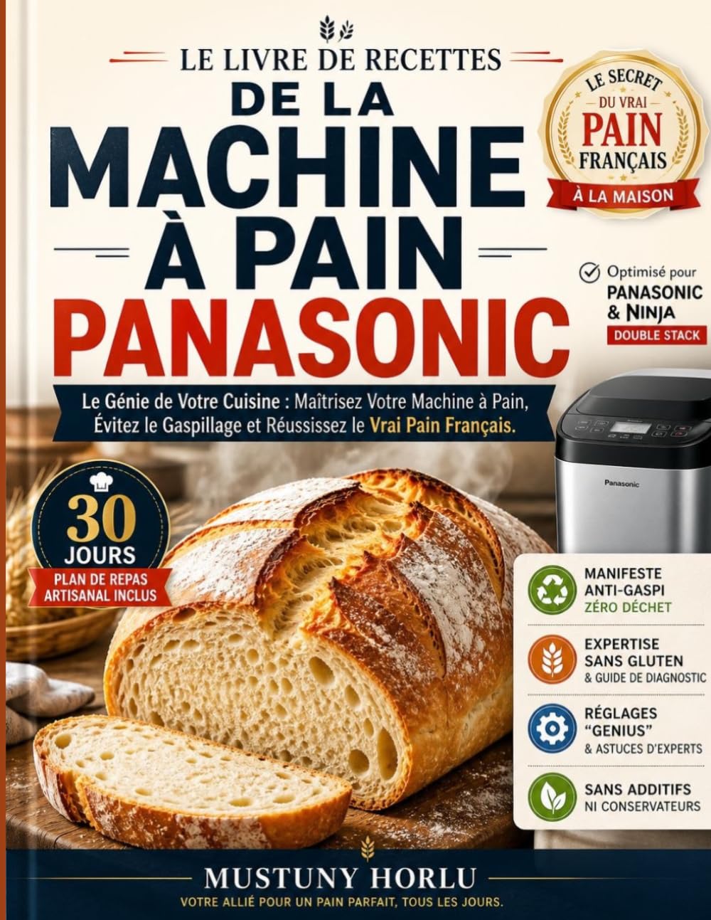 LE LIVRE DE RECETTES DE LA MACHINE À PAIN PANASONIC: Le Génie de Votre Cuisine : Maîtrisez Votre Machine à Pain, Évitez le Gaspillage et Réussissez le Vrai Pain Français.