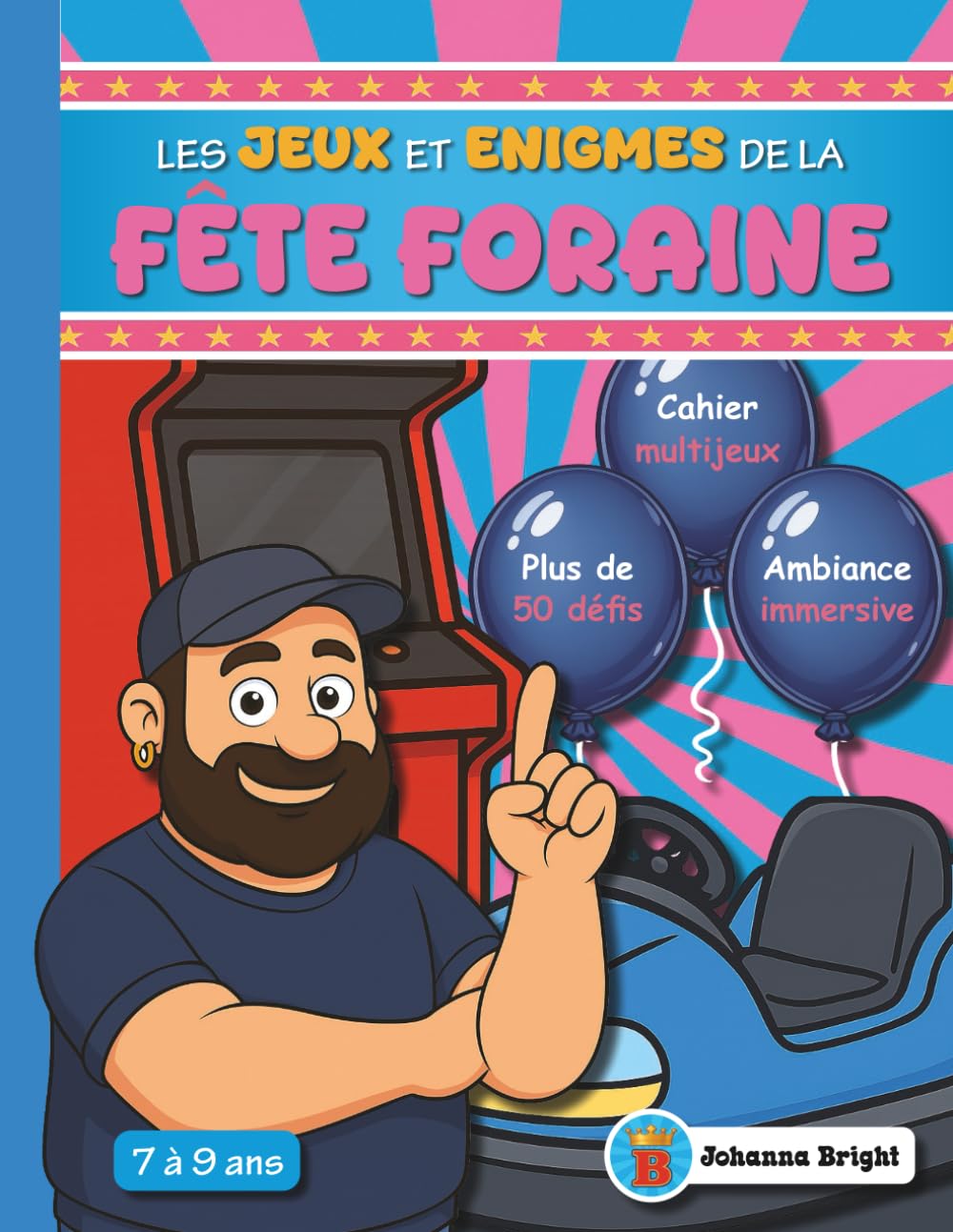 Jeux et Énigmes de la Fête Foraine: Cahier d’activités multi-jeux en couleurs pour enfants de 7, 8 et 9 ans (le livre cadeau idéal)
