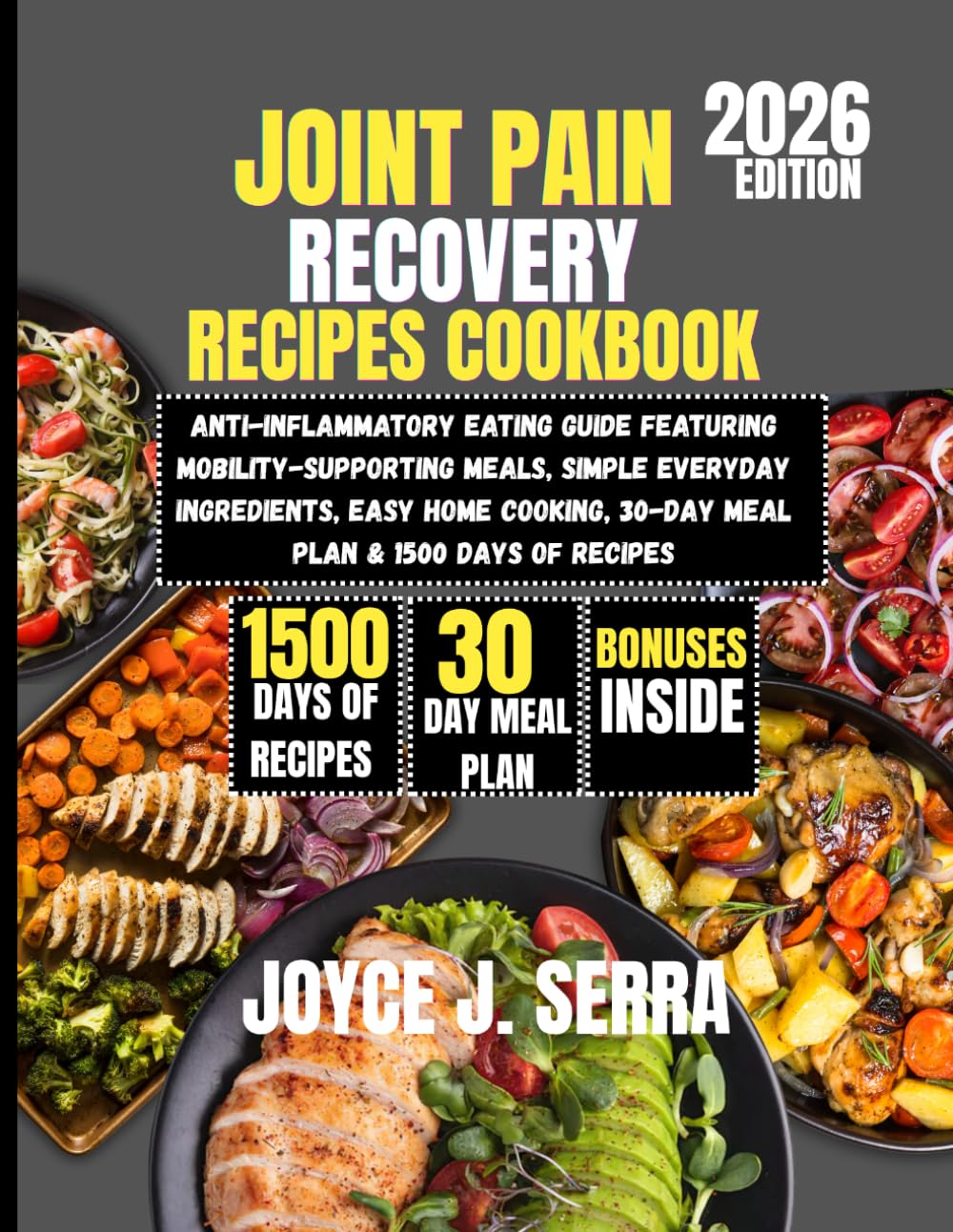 Joint Pain Recovery Recipes Cookbook 2026: Anti-Inflammatory Eating Guide Featuring Mobility-Supporting Meals, Simple Everyday Ingredients, Easy Home ... (The Joyce J. Serra Kitchen Collection)