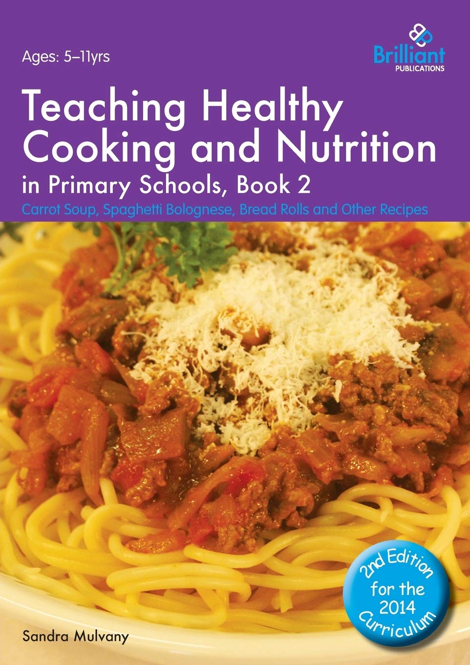 Teaching Healthy Cooking and Nutrition in Primary Schools, Book 2: Carrot Soup, Spaghetti Bolognese, Bread Rolls and Other Recipes (Healthy Cooking (Primary))