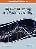 Advanced Multi-industry Applications of Big Data Clustering and Machine Learning (Advances in Data Mining and Database Management)