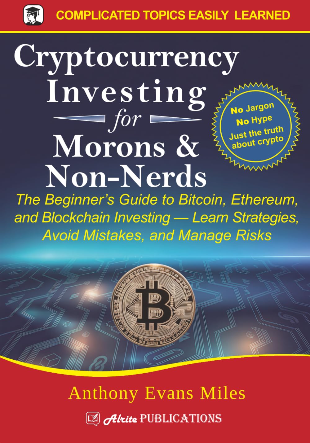 Cryptocurrency Investing for Morons & Non-Nerds: The Beginner’s Guide to Bitcoin, Ethereum, and Blockchain Investing — Learn Strategies, Avoid Mistakes, and Manage Risks