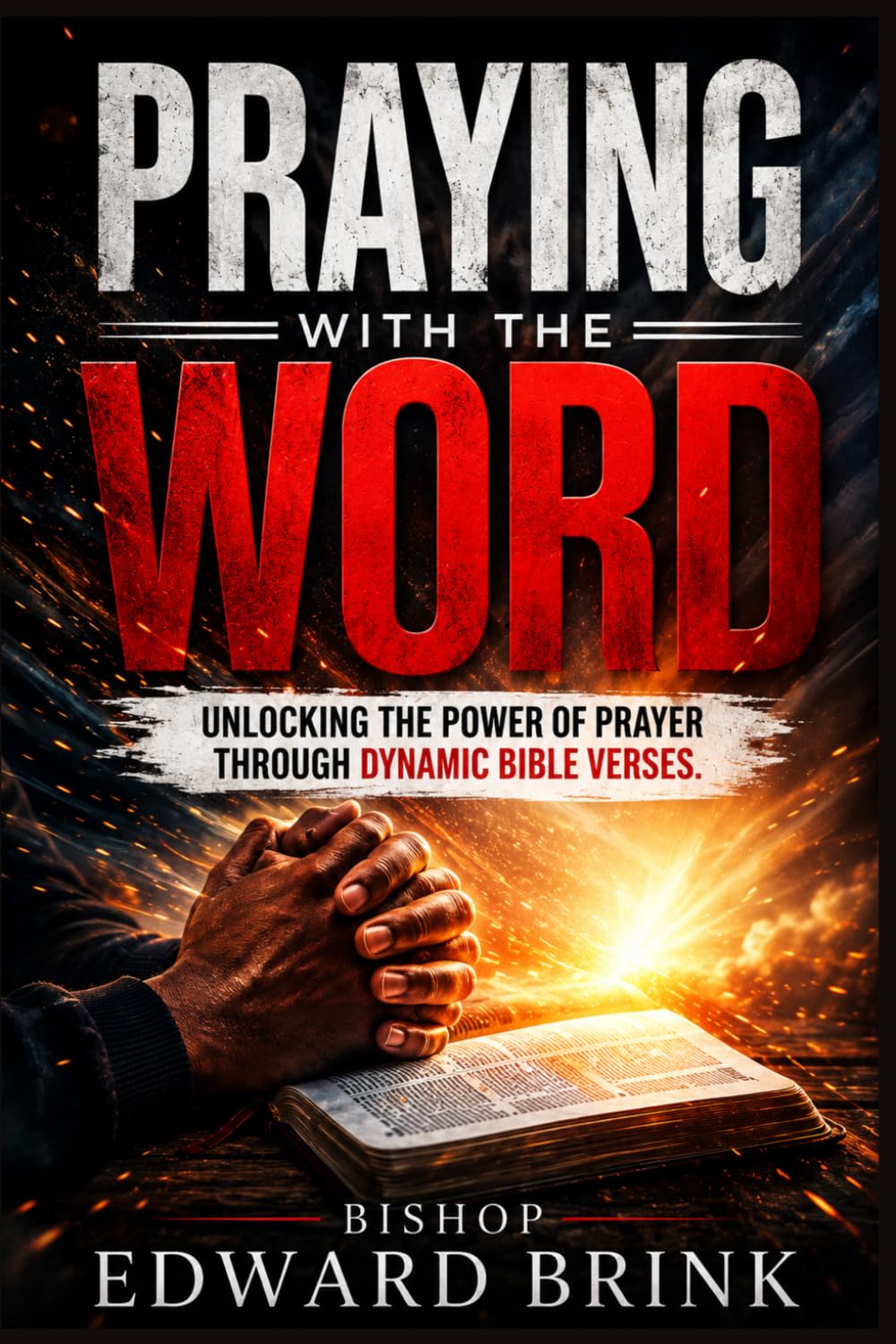 Praying With The Word: Unlocking the Power of Effective Prayer Through Scripture