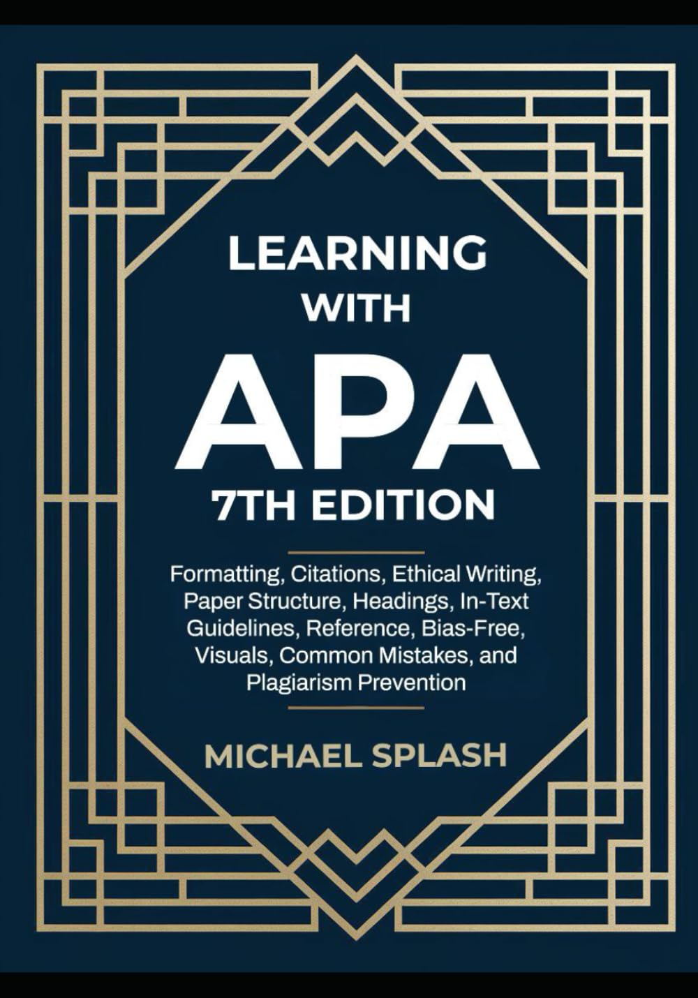 Learning with APA 7th Edition: Formatting, Citations, Ethical Writing, Paper Structure, Headings, In-Text Guidelines, Reference, Bias-Free, Visuals, Common Mistakes, and Plagiarism Prevention