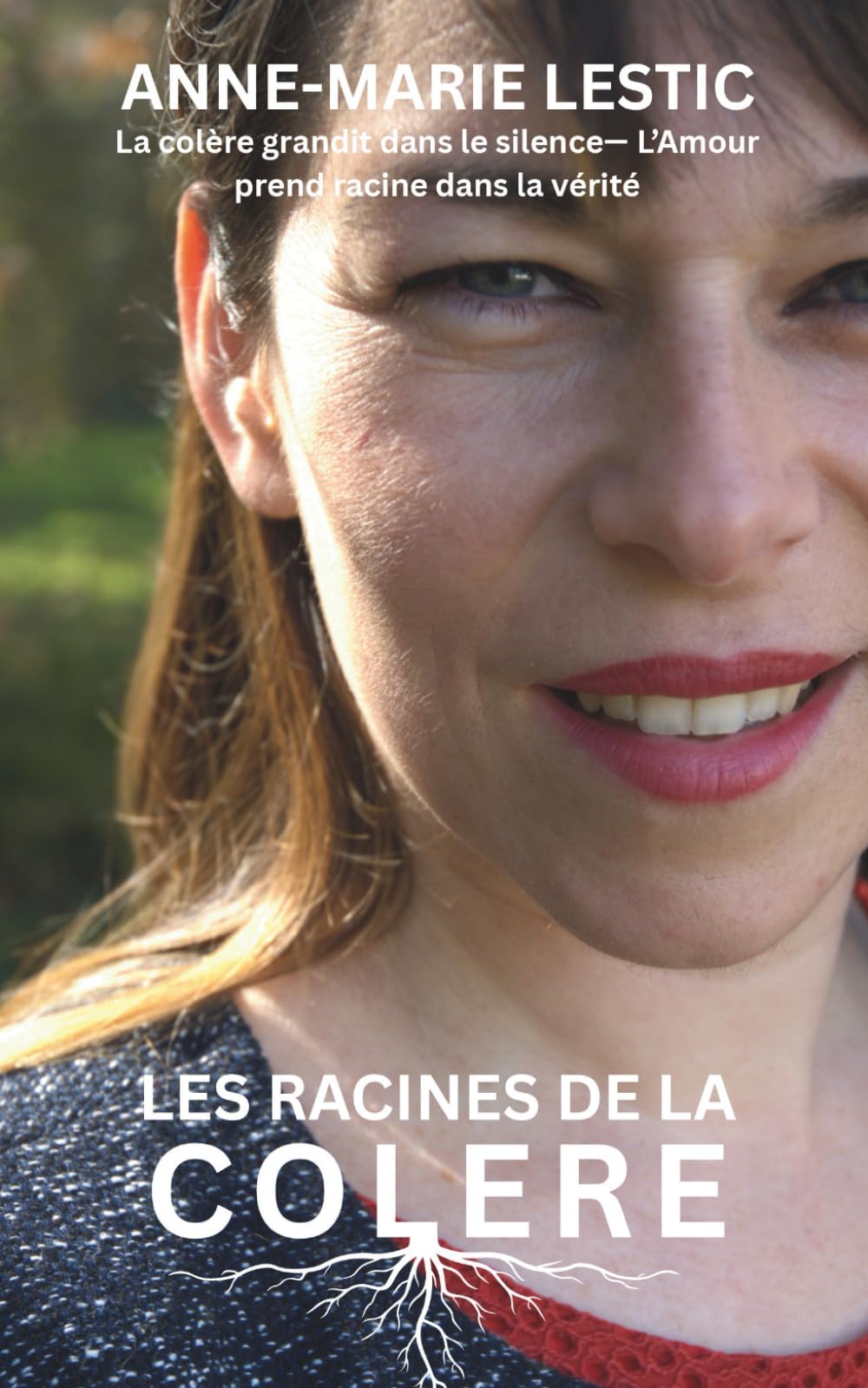 Les Racines De La Colère: La colère grandit en silence — L'amour prend racine dans la vérité