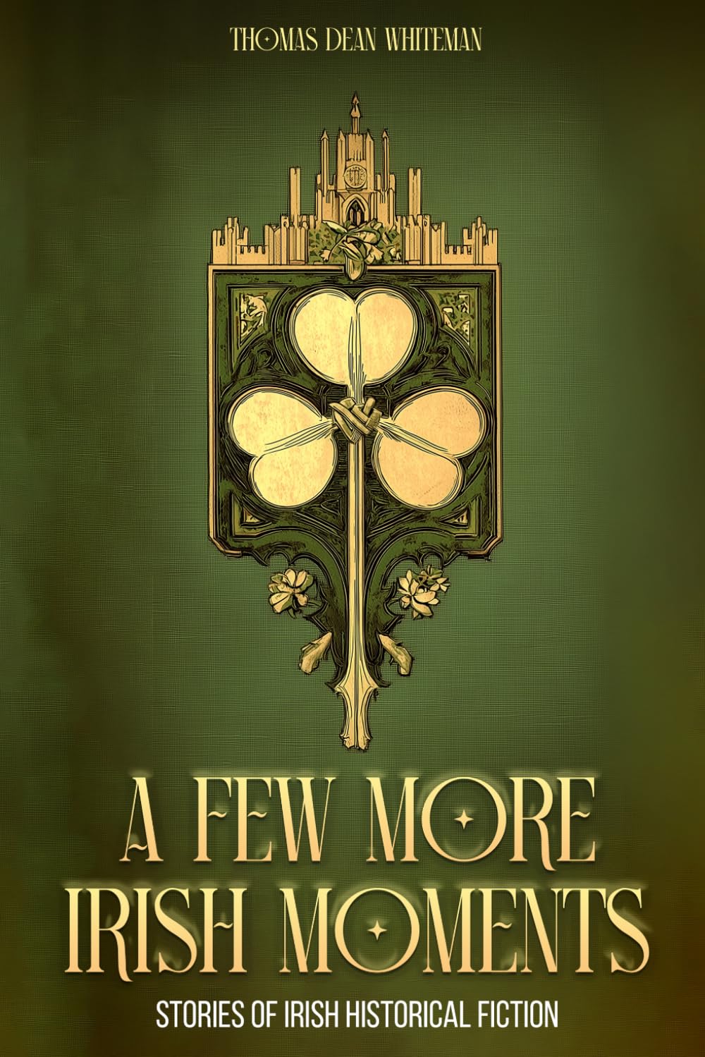 A FEW MORE IRISH MOMENTS: STORIES OF IRISH HISTORICAL FICTION
