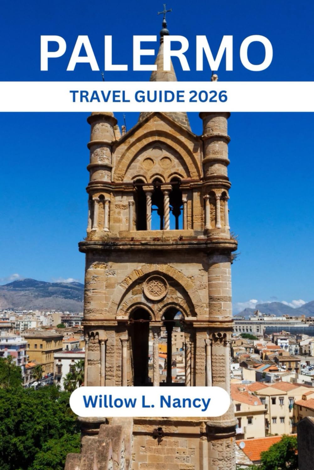 PALERMO TRAVEL GUIDE 2026: Explore Sicily's tourism capital, Top Attractions, Hidden Gems, Food, Culture, Beaches, Expert itinerary, Map & Insider Tips