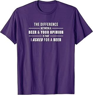 The Difference Between A Beer & Your Opinion... T-Shirt