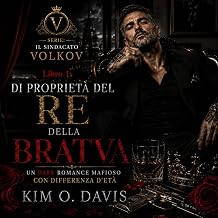 Di proprietà del Re della Bratva: Un dark romance mafioso con differenza d’età (IL SINDACATO VOLKOV Vol. 1)