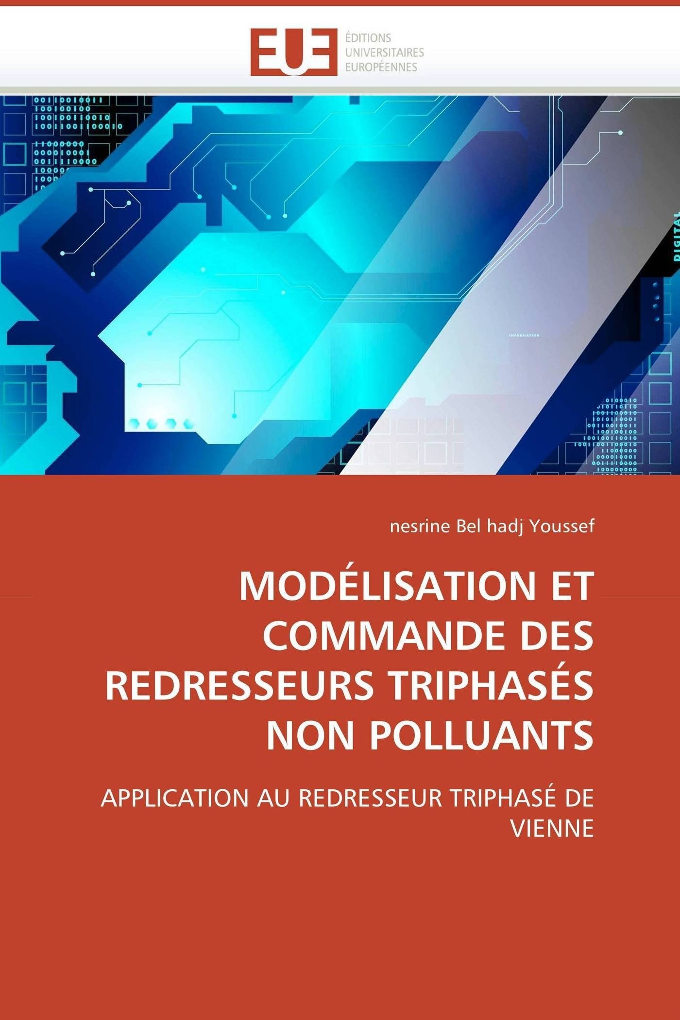 MODÉLISATION ET COMMANDE DES REDRESSEURS TRIPHASÉS NON POLLUANTS: APPLICATION AU REDRESSEUR TRIPHASÉ DE VIENNE (Omn.Univ.Europ.)