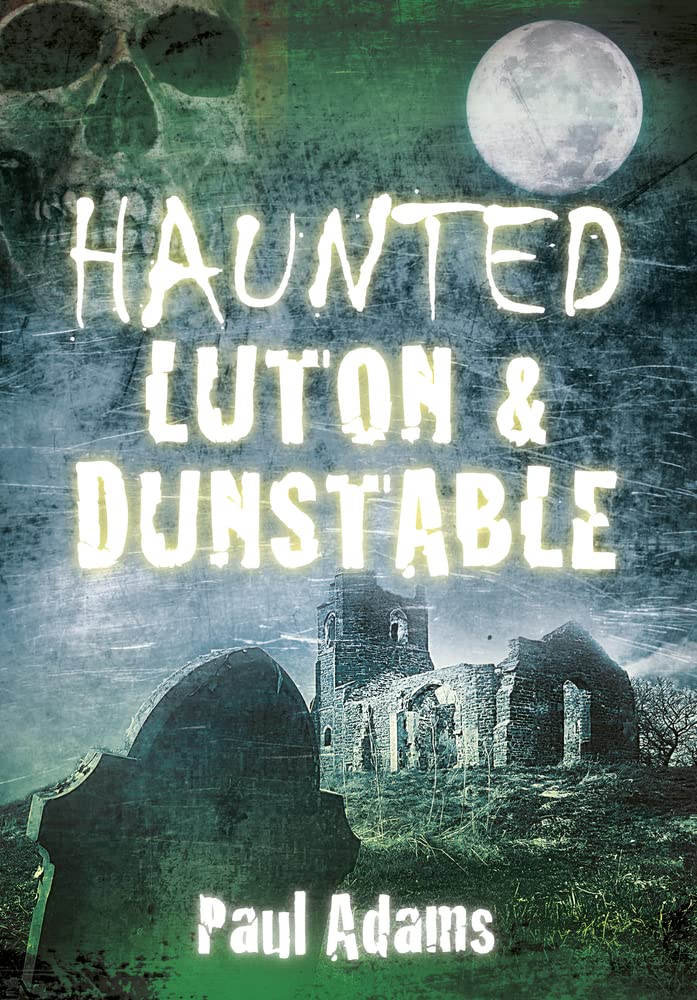 Haunted Luton & Dunstable, Adams, Paul, Excellent Book
