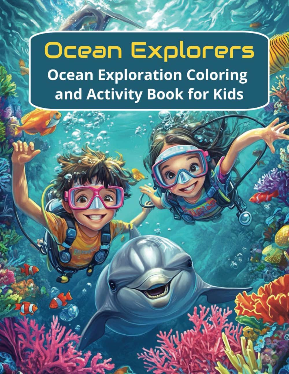 Ocean Explorer: Ocean Exploration Coloring and Activity Book (Color & Explore: A Kid’s Adventure Pack)