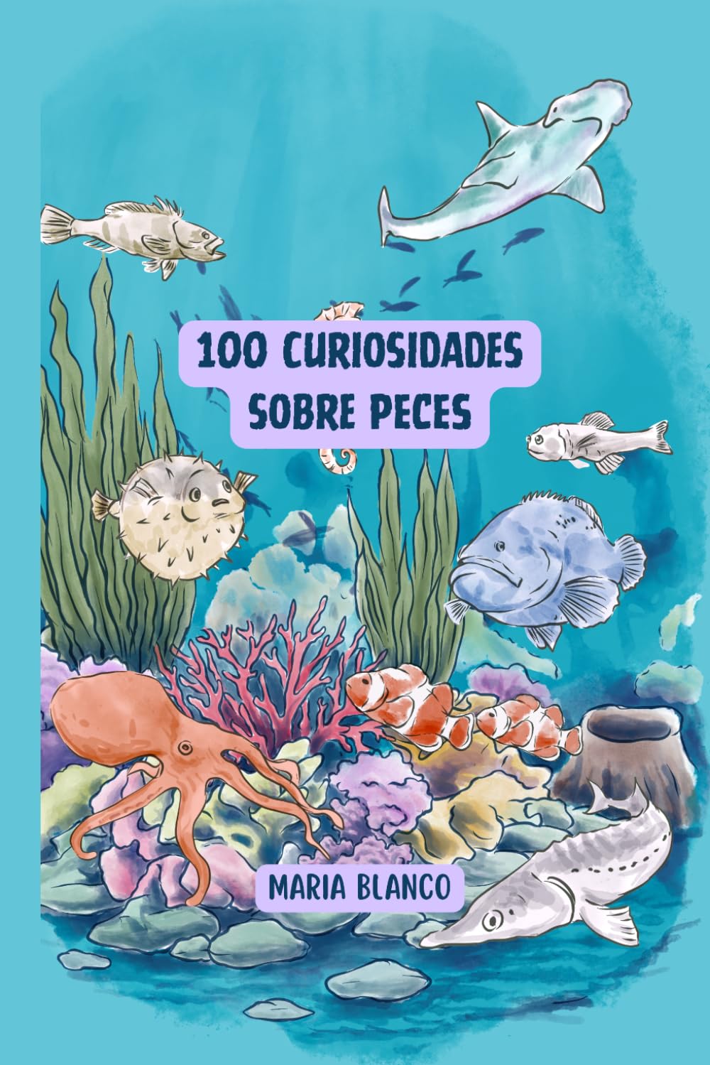 100 Curiosidades sobre Peces: Datos increíbles con ilustraciones originales | A partir de 6 años (Wildwhiz Series: Interesting facts about Nature)