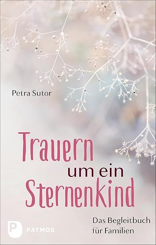 Trauern um ein Sternenkind: Das Begleitbuch für Familien